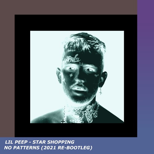 Lil Peep - Star Shopping (No Patterns 2021 Bootleg)FREE DOWNLOAD