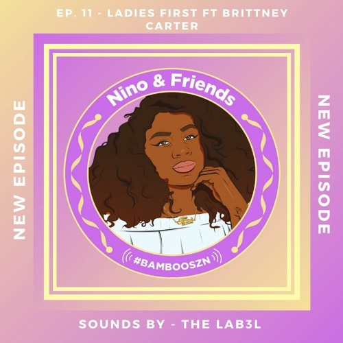 EP. 11 - Ladies First Ft. Brittney Carter & The Lab3l