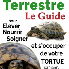 Télécharger le PDF Tortue Terrestre: Le Guide pour Elever, Nourrir, Soigner Et s’occuper de Votr