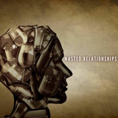 WASTED RELATIONSHIPS