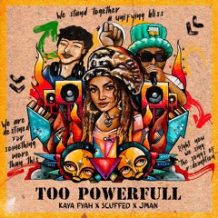 Scuffed Ft. Kaya Fyah & J Man - Too Powerful