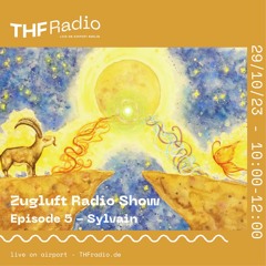 Zugluft Radio Show : Episode 5 - Sylvain // 29.10.23