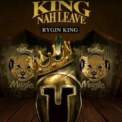 Rygin King - King Nah Leave _ Feb 2020