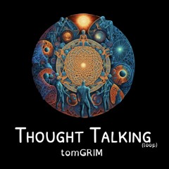 tomGRIM - Thought Talking (loop)
