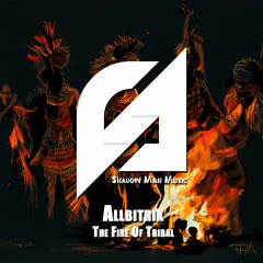Allbitrik – The Fire of Tribal [Out Now] [Techno]