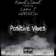 positive vibes by KanE2SanE Feat. Latin j & xXDEUCESXx