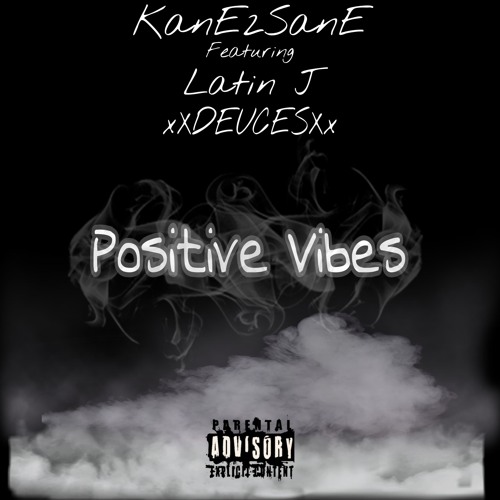 positive vibes by KanE2SanE Feat. Latin j & xXDEUCESXx