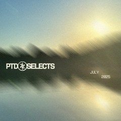 PTD Selects : July 2025