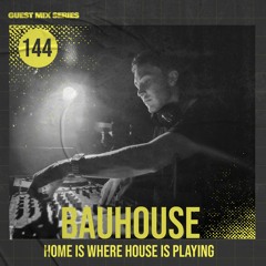Home Is Where House Is Playing 144 [Housepedia Podcasts] I Bauhouse