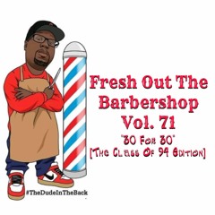 Fresh Out The Barbershop Vol. 71 ''30 For 30'' [The Class Of 94 Edition]