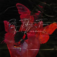 It Takes Time To Reconnect [Prod. @JuilenDoyle & @prodnash]