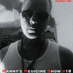 Manny'z Medicine Show #18 July 16th, 2023'