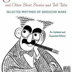 PDF_⚡ Groucho Marx and Other Short Stories and Tall Tales: Selected Writings of