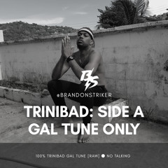 @BRANDONSTRIKER - TRINIBAD SIDE A: GAL TUNE ONLY [RAW]