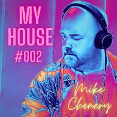 MY HOUSE #002 - MIKE CHENERY