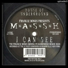 I CAN SEE - M A A S H (THE FRANKIE BONES BROOKLYN WAREHOUSE REDUX 2020)