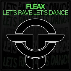Fleax - Let’s Rave Let’s Dance (Original Mix)