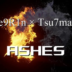 Me9R1n × Tsu7mayo - Ashes