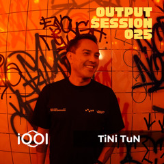 TiNi TuN- iocerouno // OUTPUT SESSION 025
