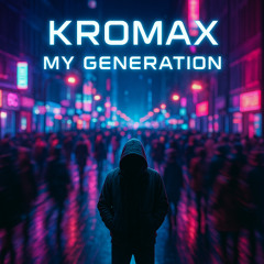Kromax - My Generation [Free download]
