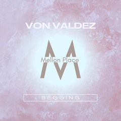 Von Valdez - Begging (Mellon Place Records)