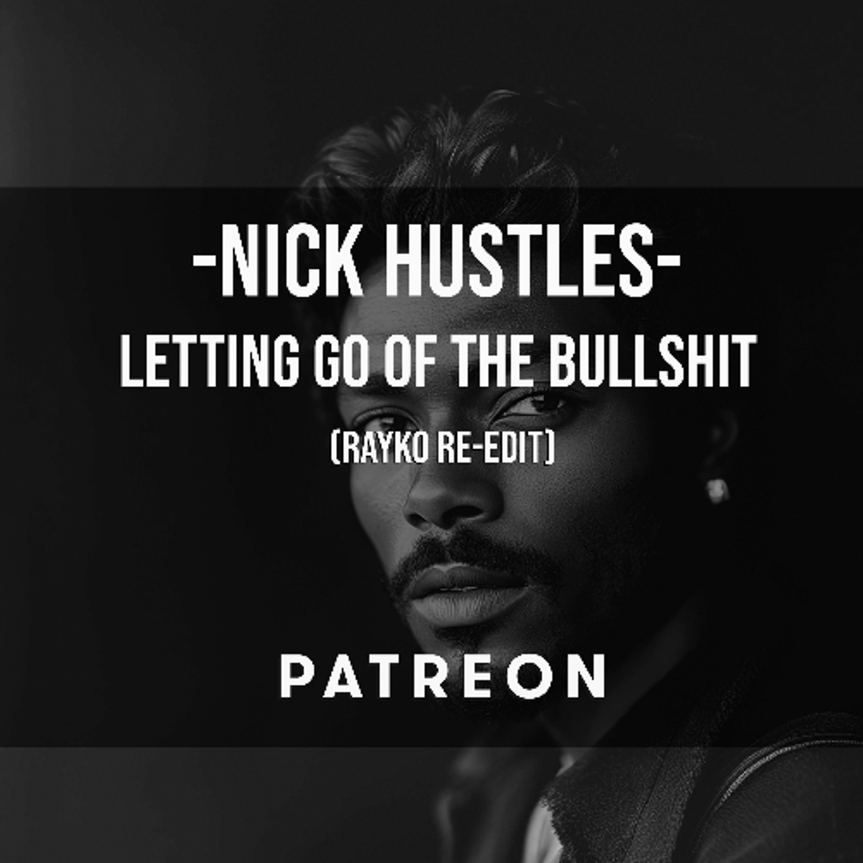 Nick Hustles - Letting Go Of The Bullshit (Rayko Rework) episode artwork
