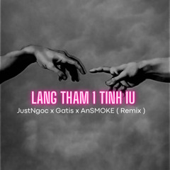 Lang Tham 1 Tinh Iu ( JustNgoc x Gatis x AnSMOKE Remix )| FREE DL |