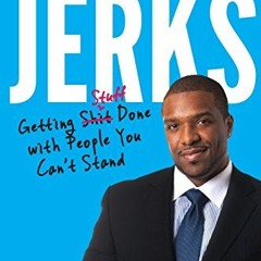 View PDF How to Work with Jerks: Getting Stuff Done with People You Can't Stand by  Eric L. Williams