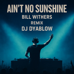 Ain’t No Sunshine (Bill W.)- Remix by DJ Dyablow