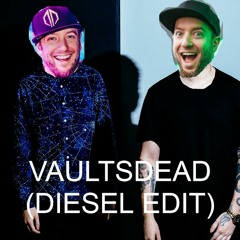 VaultsDead (Diesel In The Mix Edit) [Skip to 1:09]