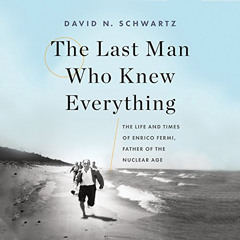 [Access] KINDLE 📘 The Last Man Who Knew Everything: The Life and Times of Enrico Fer