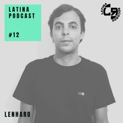LATINA PODCAST #12 SPECIAL GUEST MIX - LENHARO