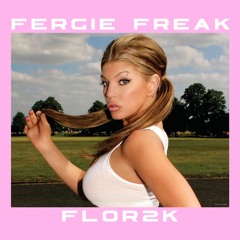 Fergie Freak - FLOR2K