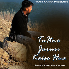 TU ITNA JARURI KAISE HUA