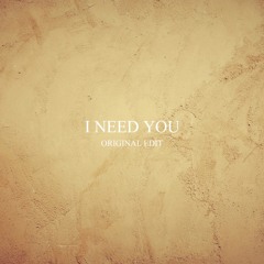 I Need You - Original Edit