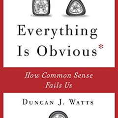 [View] KINDLE 📌 Everything Is Obvious: How Common Sense Fails Us by  Duncan J. Watts