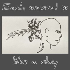 Each second is like a day