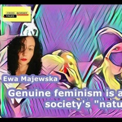 Ewa Majewska: Genuine feminism is about challenging society's "natural" order