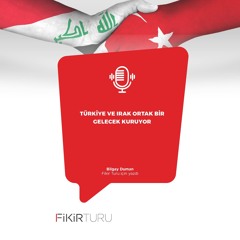 Türkiye ve Irak ortak bir gelecek kuruyor