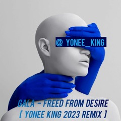 GALA - Freed From Desire 2023 ( Yonee King Remix )