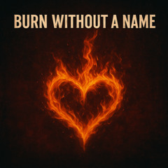 Burn Without a Name