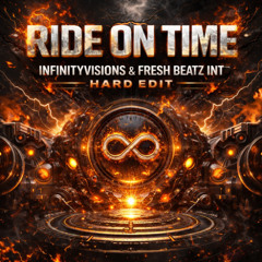 RIDE ON TIME - INFINITYVISIONS & FRESH BEATZ INT HARD EDIT
