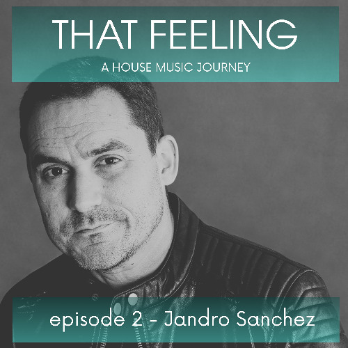 THAT FEELING - EPISODE 2 - JANDRO SANCHEZ
