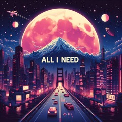 All I need