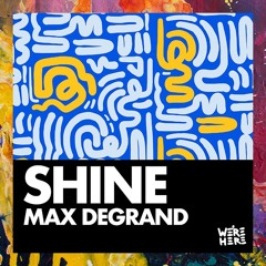 PREMIERE: Max Degrand — Shine [We're Here]