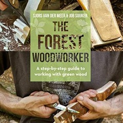[VIEW] KINDLE PDF EBOOK EPUB Forest Woodworker, The: A Step-By-Step Guide to Working