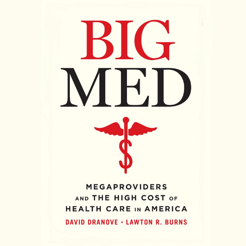 Big Med: Megaproviders and the High Cost of Health Care in America (sample)