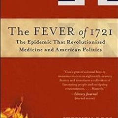 Access PDF EBOOK EPUB KINDLE The Fever of 1721: The Epidemic That Revolutionized Medicine and Americ