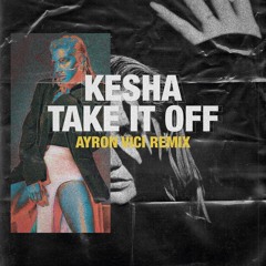 Kesha - Take It Off (Ayron Vici Remix) [Preview]