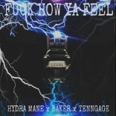 HYDRA X BAKER X TENNGAGE - FUCK HOW YA FEEL